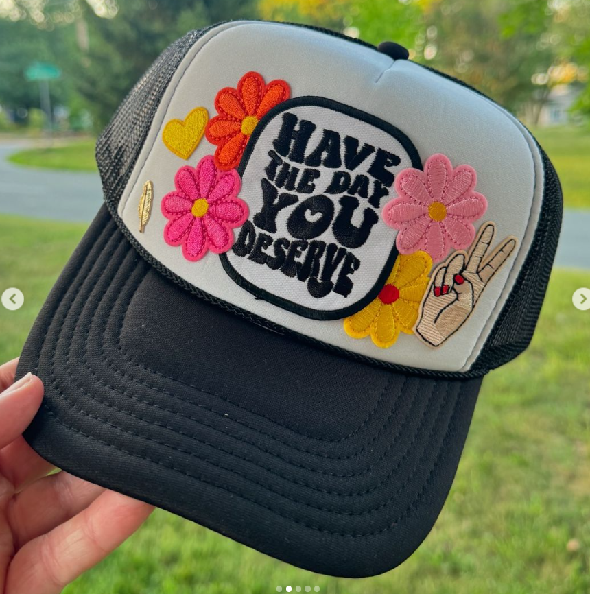 Have The Day You Deserve Trucker Hat